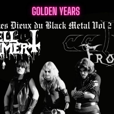 GOLDEN YEARS Spéciale Les Dieux Du Black Metal II Hellhammer & Celtic Frost